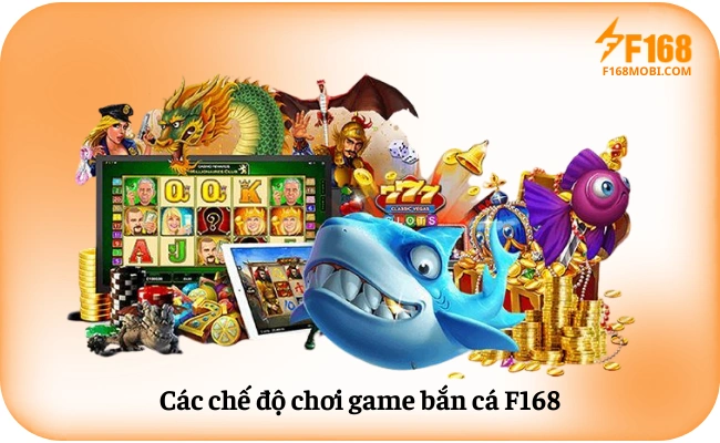 Các chế độ chơi game bắn cá F168