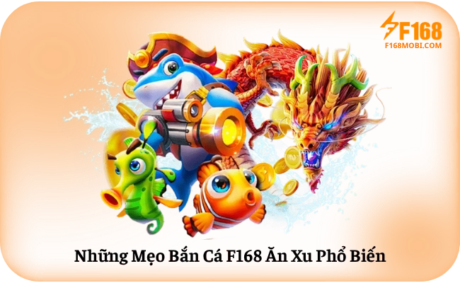 Những Mẹo Bắn Cá F168 Ăn Xu Phổ Biến