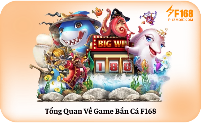 Tổng Quan Về Game Bắn Cá F168